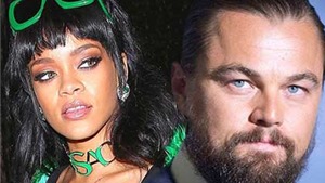 Rihanna b&#225;c tin hẹn h&#242; Leonardo DiCaprio